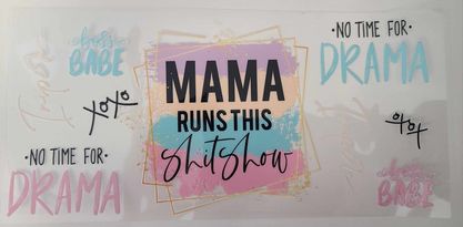 UV DTF 16 oz Cup Wrap Mama Runs this Shitshow 489