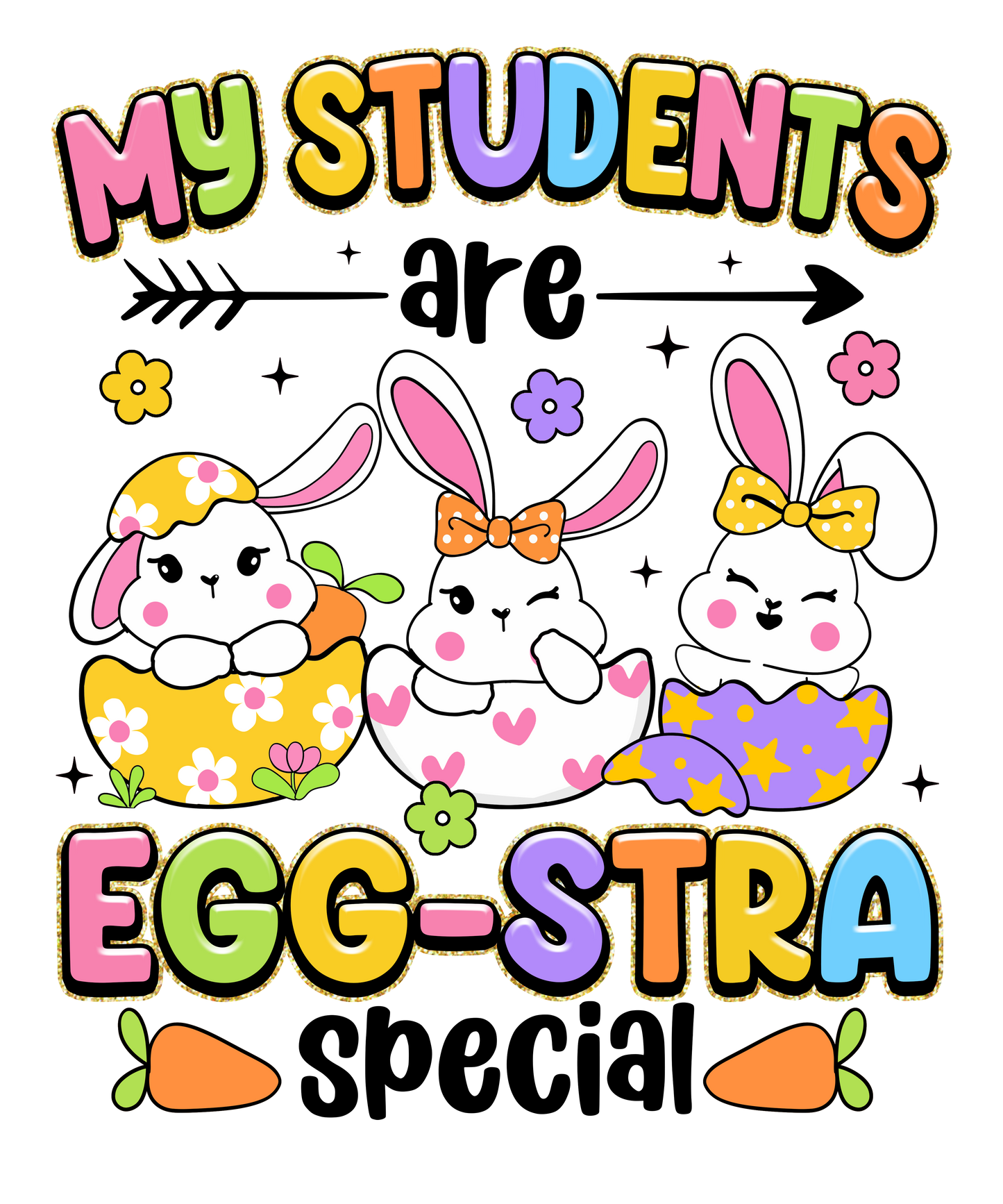 11" DTF Print Ready to Press My Students Are Egg-Stra Special 473