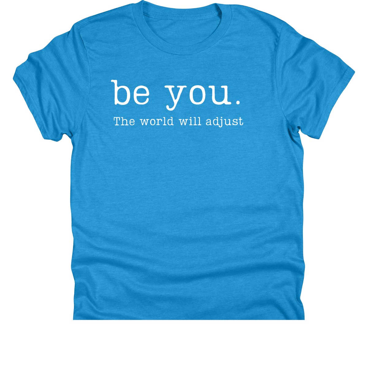 Be You. The World Will Adjust | 11" Ready to Press DTF Transfer | 132