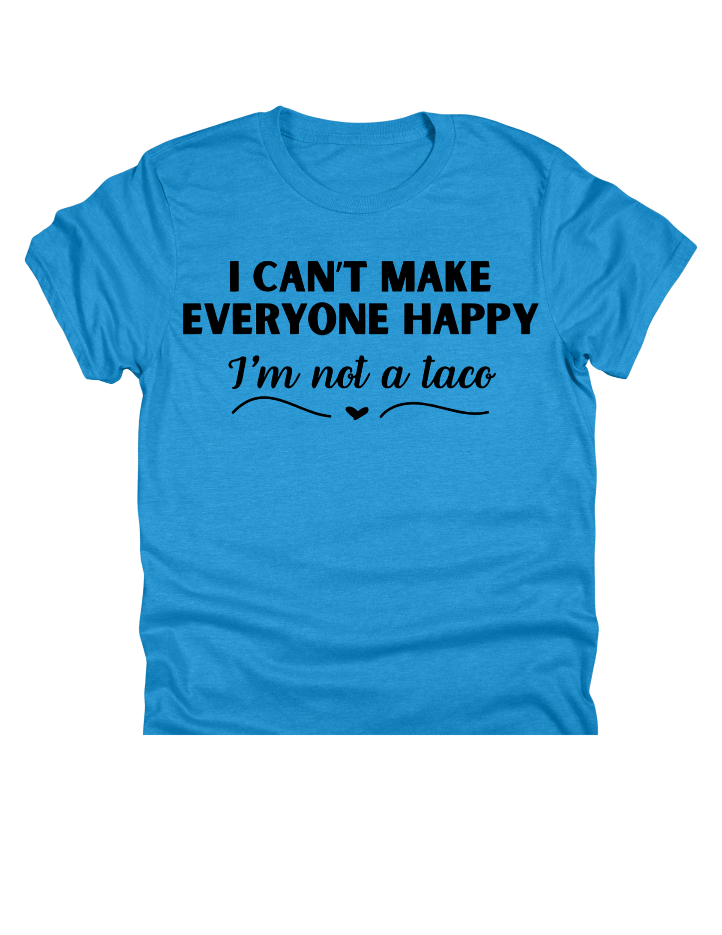 11" DTF Ready to Press - I Can’t Make Everyone Happy I’m Not a Taco - Black | 0257