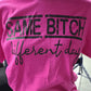 Short Sleeve T-Shirt Same B!tch Different Day 827