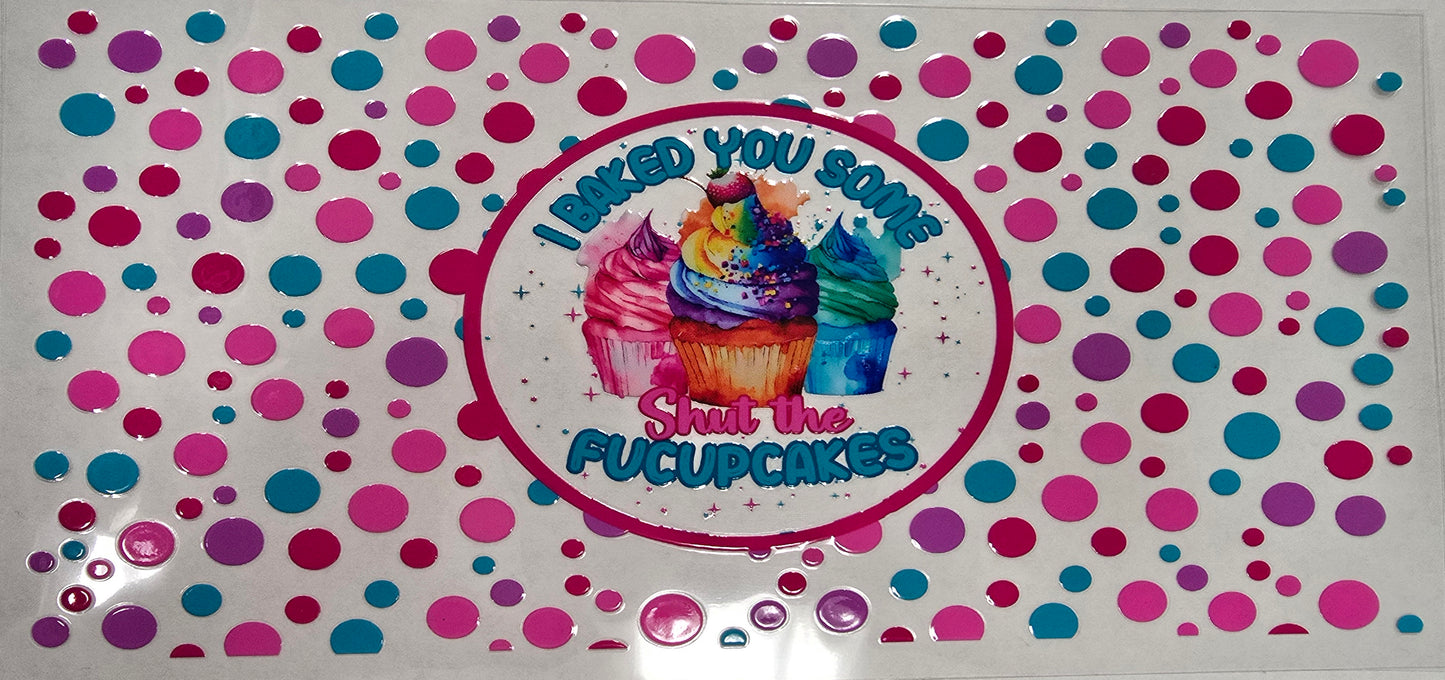Uv Dtf Cup Wrap I Baked you some shut the F@cupcakes 260