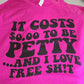 Short Sleeve T-Shirt It Costs $0.00 To be Petty