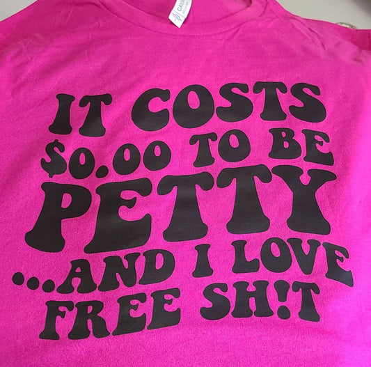 Short Sleeve T-Shirt It Costs $0.00 To be Petty