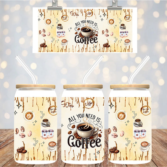 16 oz Uv Dtf Cup Wrap All You Need Is Coffee 1254