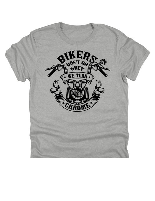 11" DTF Ready to Press - Bikers Don't Go Grey We Turn Chrome | 0108