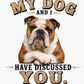 11" DTF Ready to Press - Bulldog My Dog and I Have Discussed You | 0406