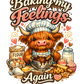 Baking My Feelings Again | 11" Ready to Press DTF Transfer | 0215