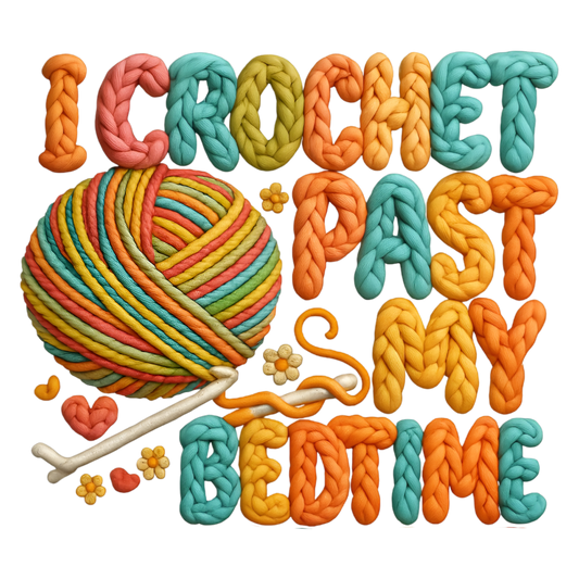 11" DTF Print Ready to Press Faux Yarn I Crochet Past My Bedtime 395