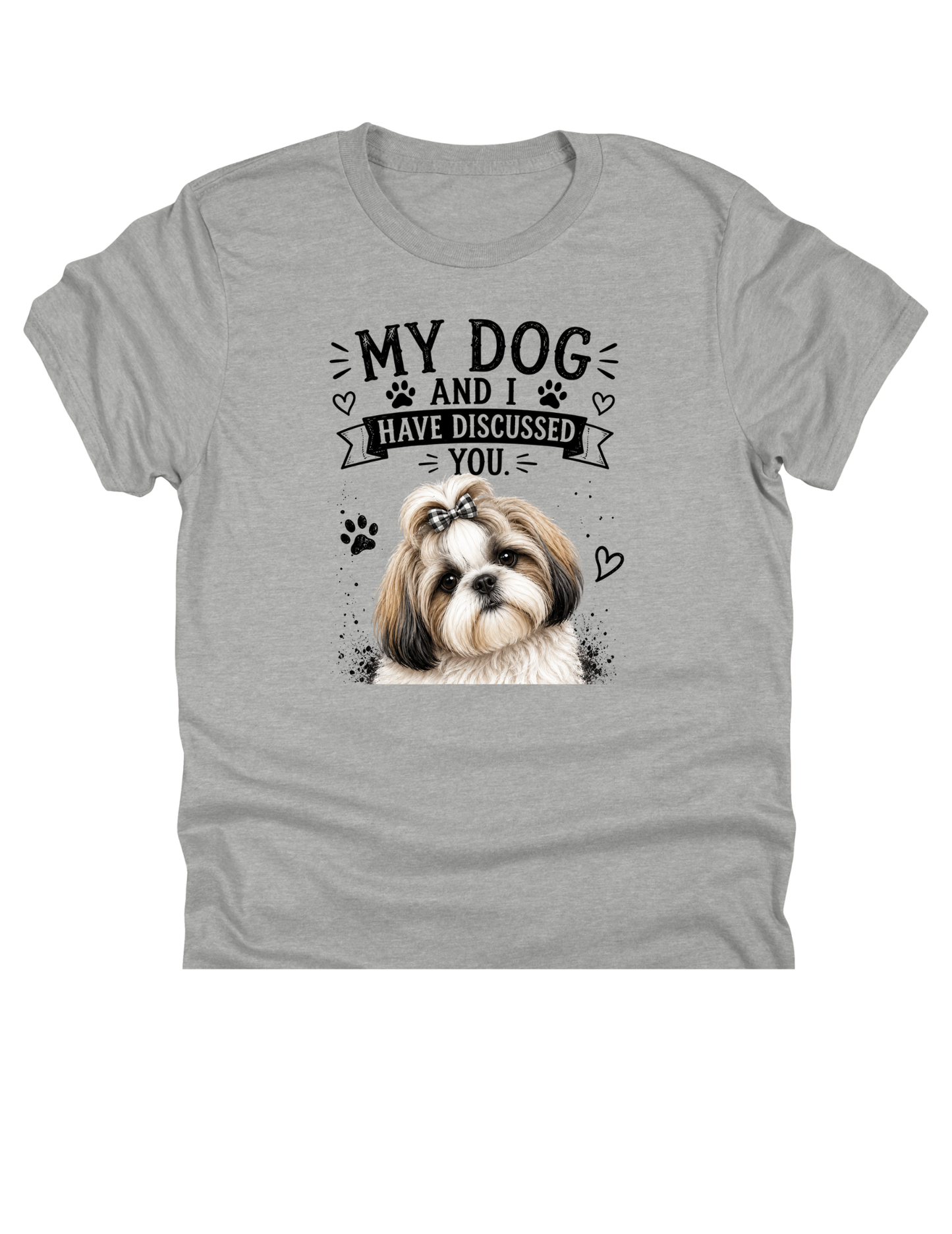 11" DTF Ready to Press - Shih Tzu My Dog and I Have Discussed You | 0413