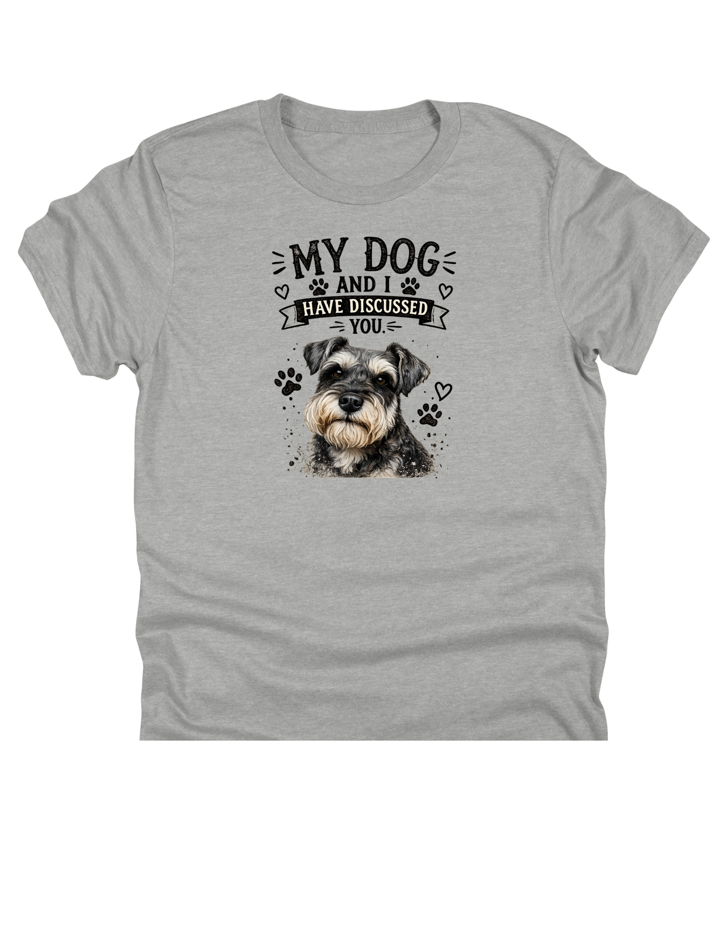 11" DTF Ready to Press - Schnauzer My Dog and I Have Discussed You | 0409