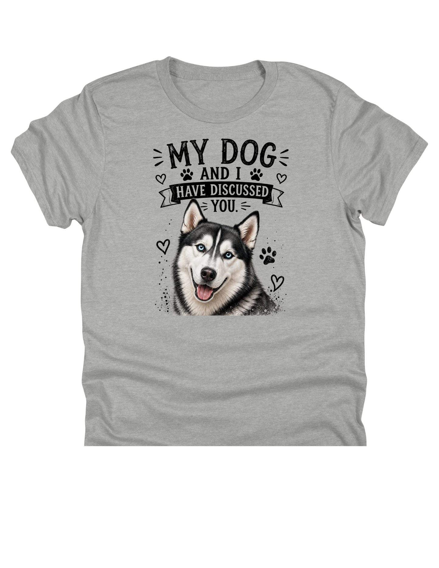 11" DTF Ready to Press - Husky My Dog and I Have Discussed You | 0412