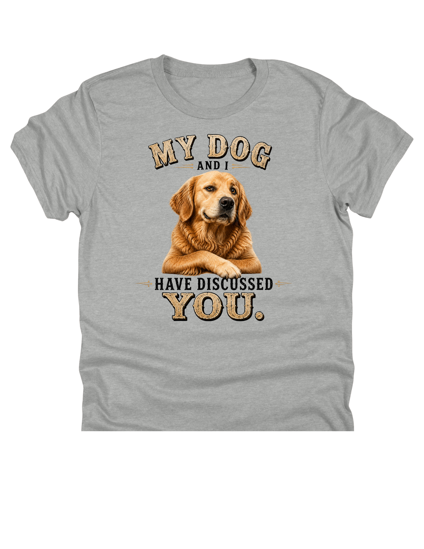 11" DTF Ready to Press - Golden Retriever My Dog and I Have Discussed You | 0404