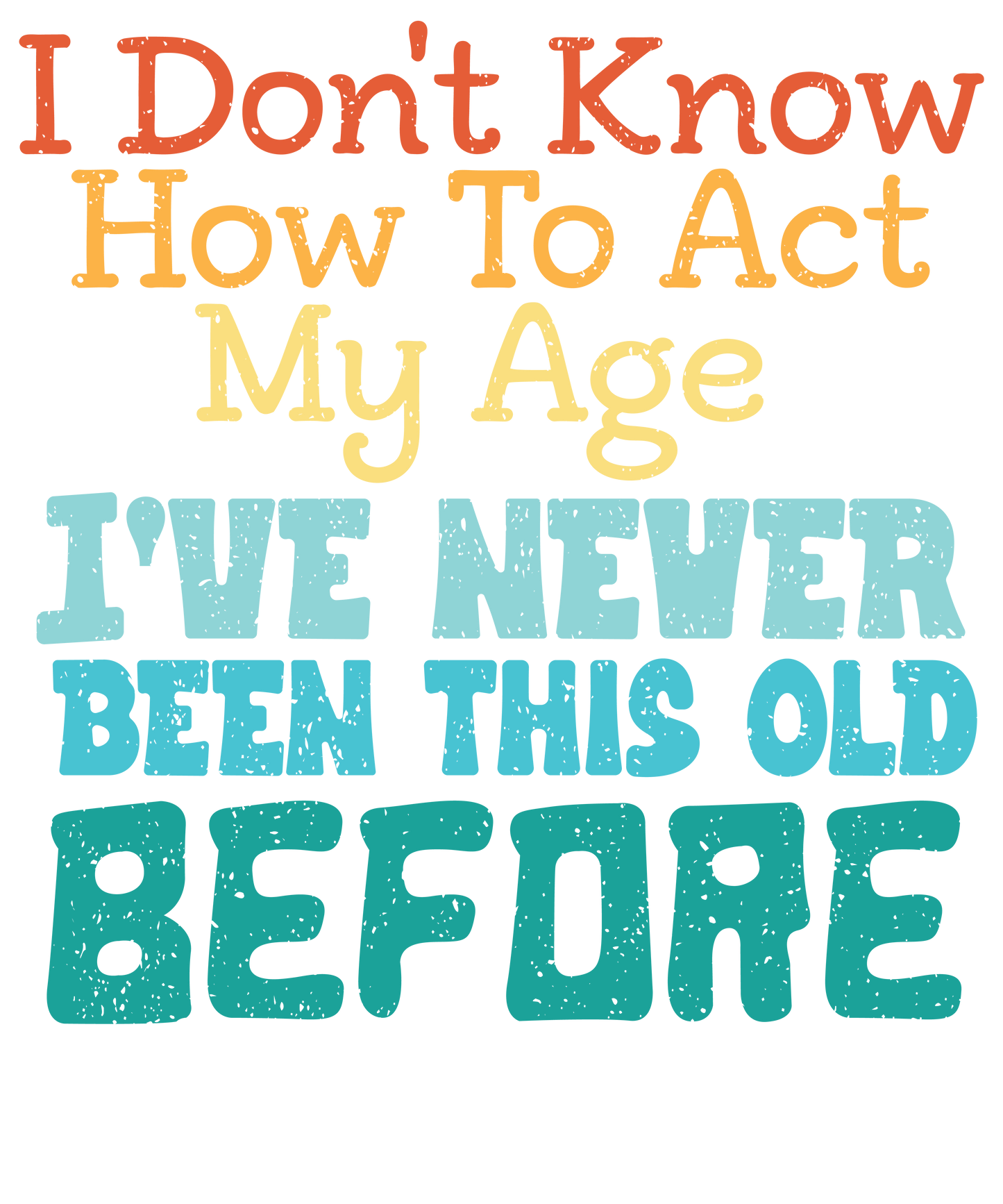 11" DTF Print Ready to Press I Don't Know How to Act My Age  215