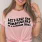 Short Sleeve T-shirt Lets keep the dumbfery to a minimum today 802