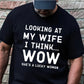 Short Sleeve T-Shirt Looking At My Wife I Think Wow She's A Lucky Woman 832