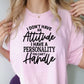 Short Sleeve T-Shirt I Don't Have An Attitude Personality You Can't Handle 812
