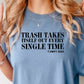 Short Sleeve T-Shirt Trash Takes Itself Out Every Single Time 814