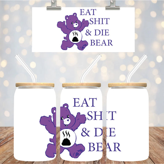 4" Decal Uvdtf Wrap Eat Sh!t & D!e Bear D194