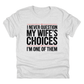 I Never Question My Wife's Choices | 11" Ready to Press DTF Transfer|153