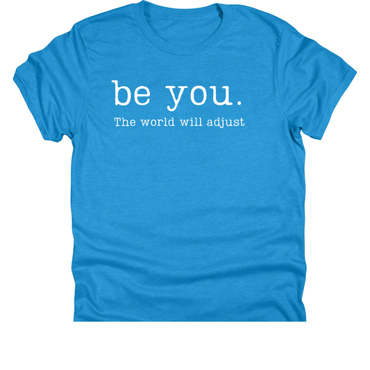 Be You. The World Will Adjust | 11" Ready to Press DTF Transfer | 132
