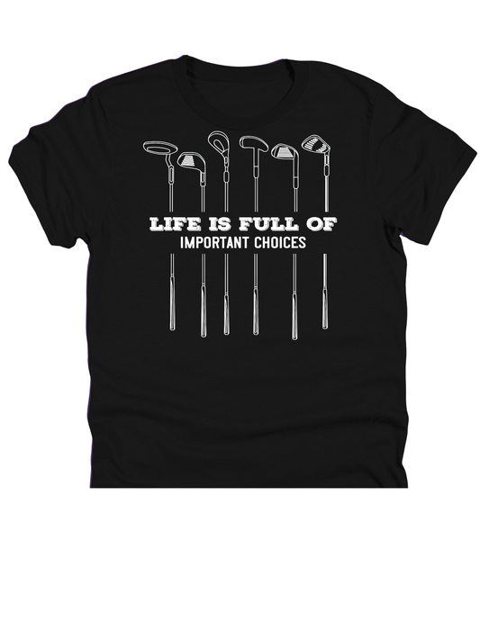 11" DTF Ready to Press - Life Is Full of Important Choices Golf | 0062