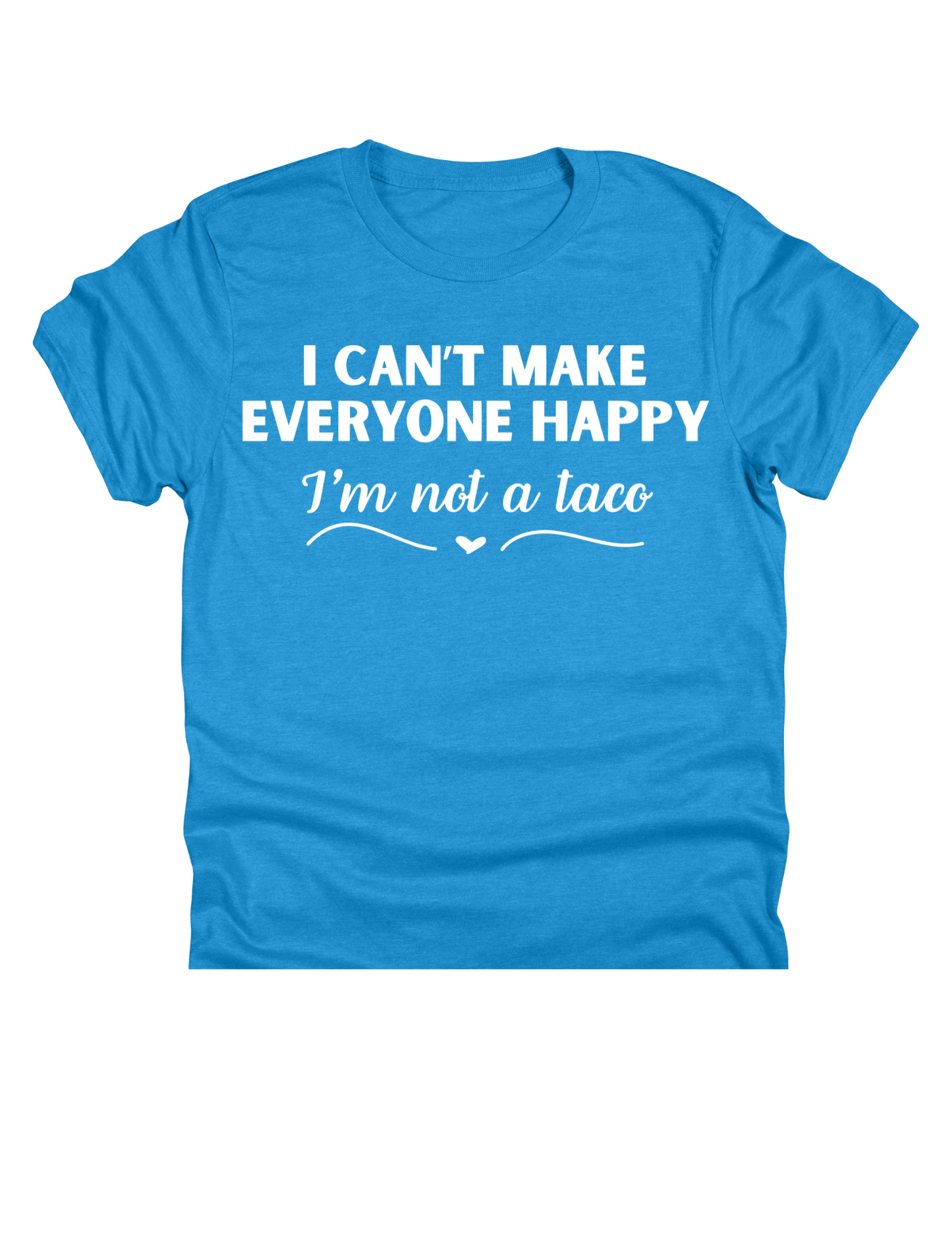 11" DTF Ready to Press - I Can’t Make Everyone Happy I’m Not a Taco - White | 0259