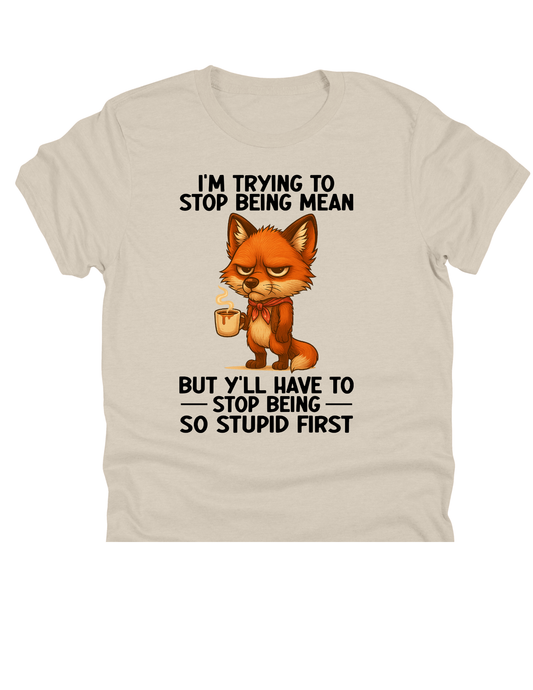 11" DTF Ready to Press - I'm Trying to Stop Being Mean Fox |0019