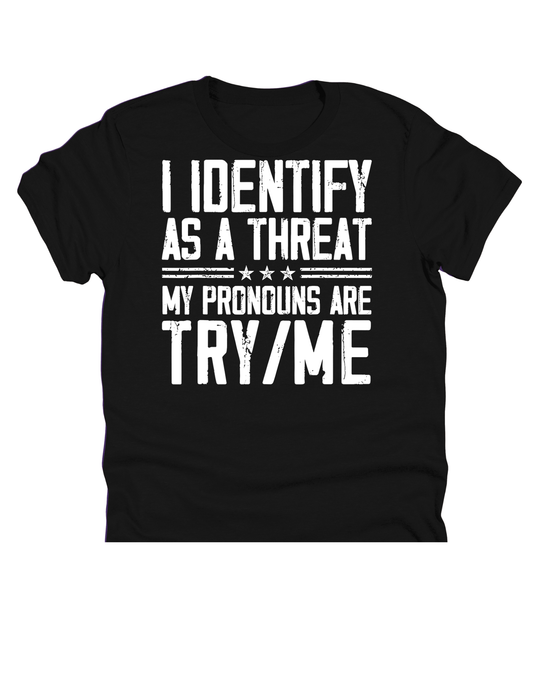 11" DTF Ready to Press - I Identify as a Threat - My Pronouns Are Try Me | 194