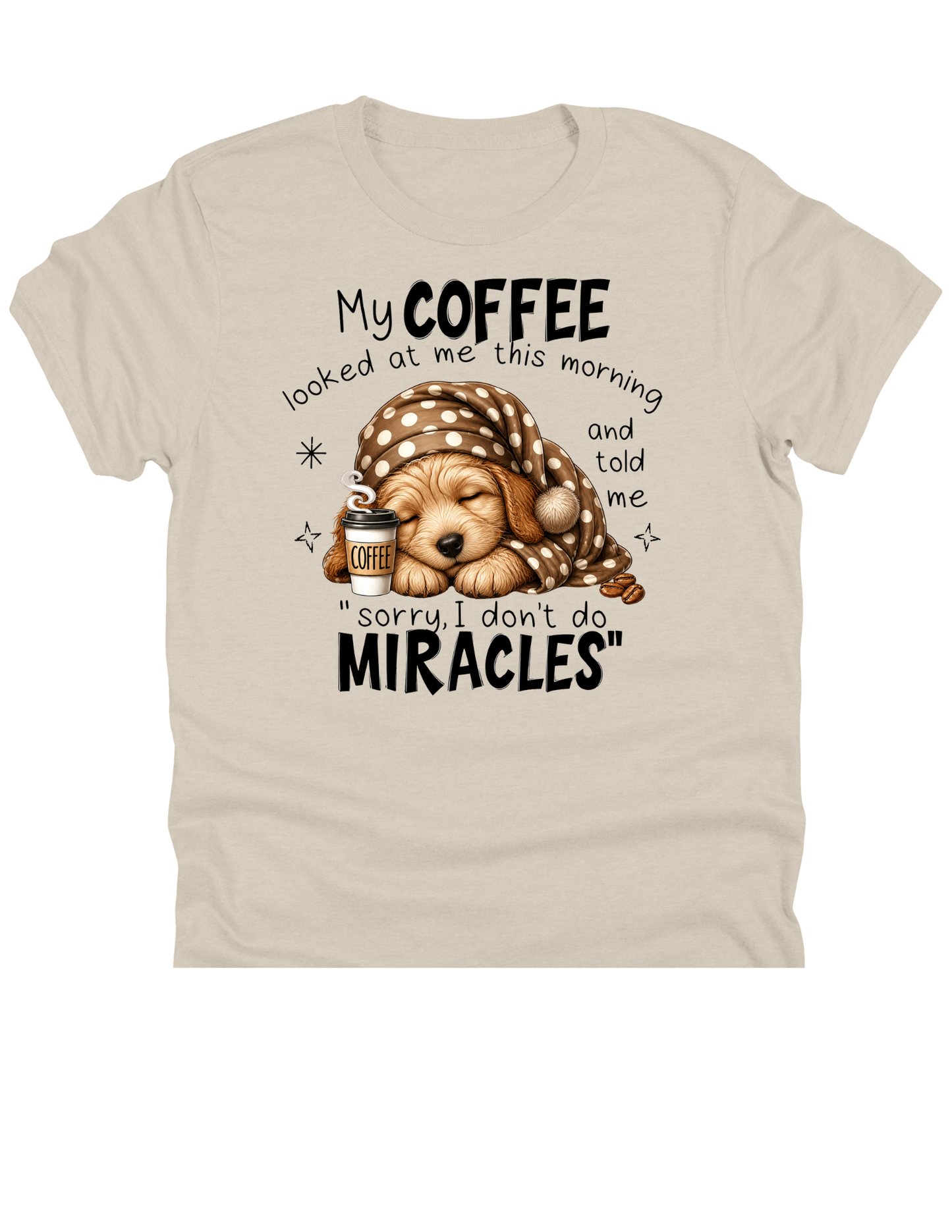 11" DTF Ready to Press - My Coffee Told Me I Don't Do Miracles Dog