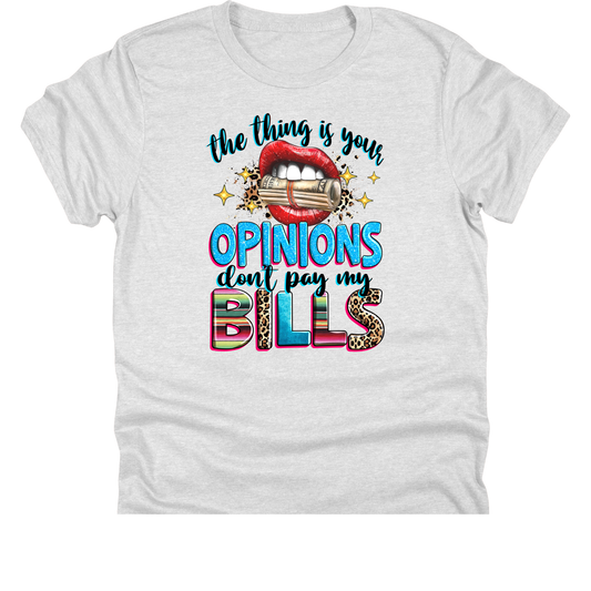 Opinions Don't Pay My Bills | 11" Ready to Press DTF Transfer|316